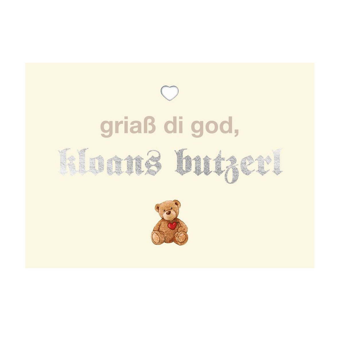 Glückwunschkarte "Kloans Butzerl" mit Teddybär und Schriftzug "griaß di god, kloans butzerl" auf hellem Hintergrund.