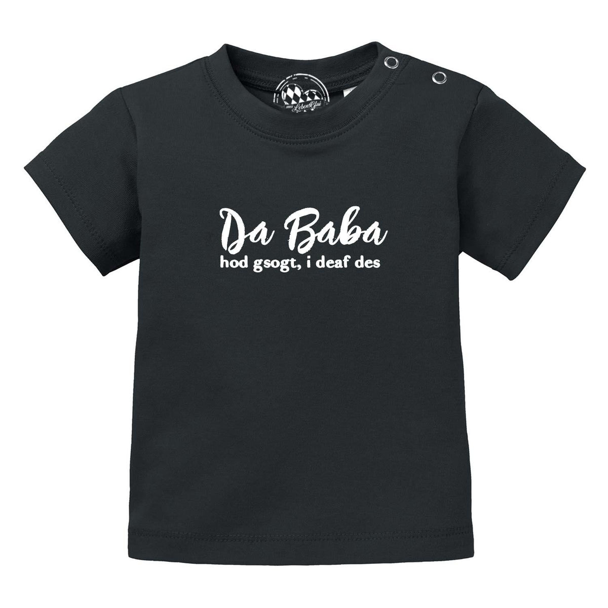 Schwarzes Baby T-Shirt "Baba sogt, i deaf des!" mit weißem Spruch und Druckknöpfen an der Schulter