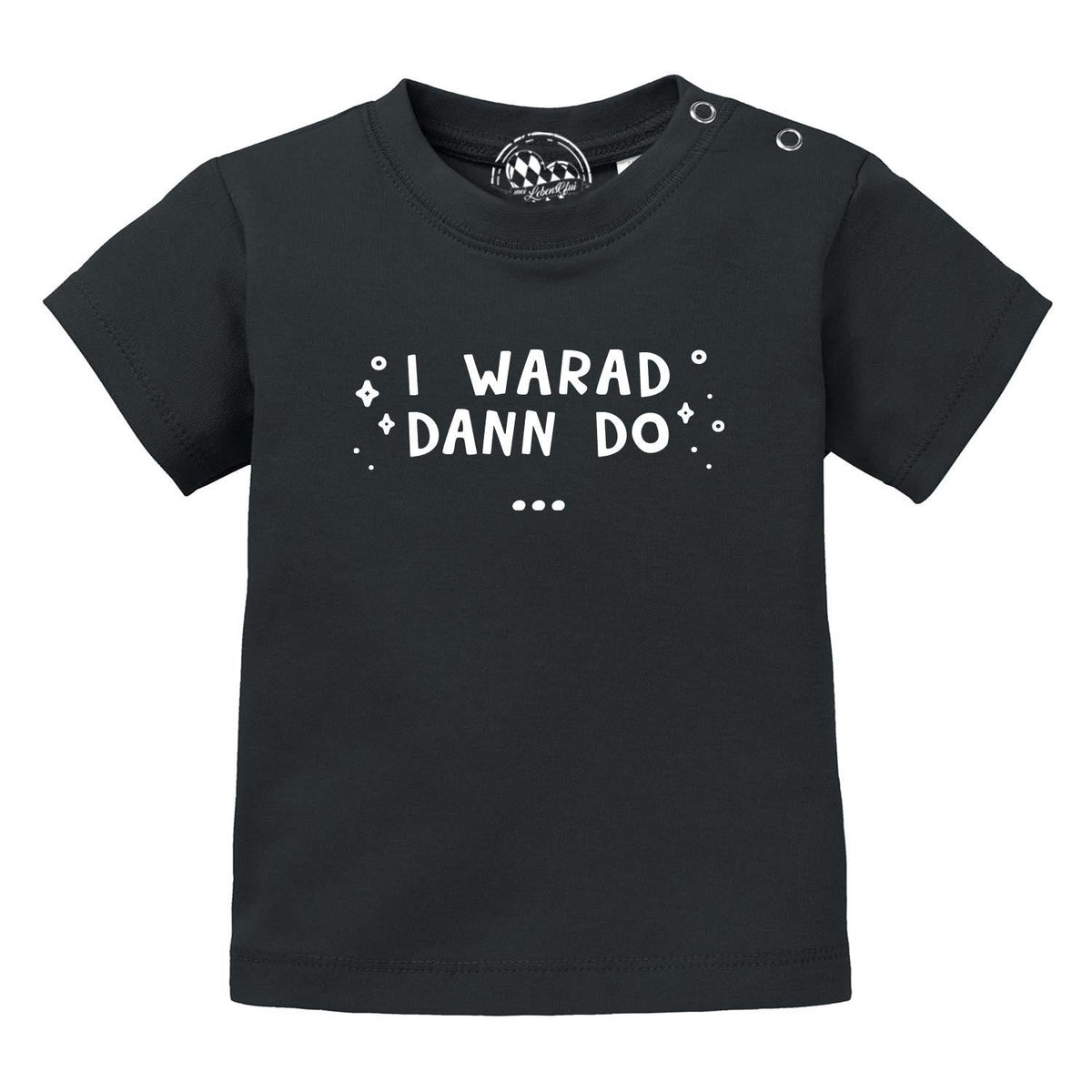Schwarzes Baby T-Shirt "I warad dann do" mit weißem Spruch und Druckknöpfen an der Schulter für Babys.
