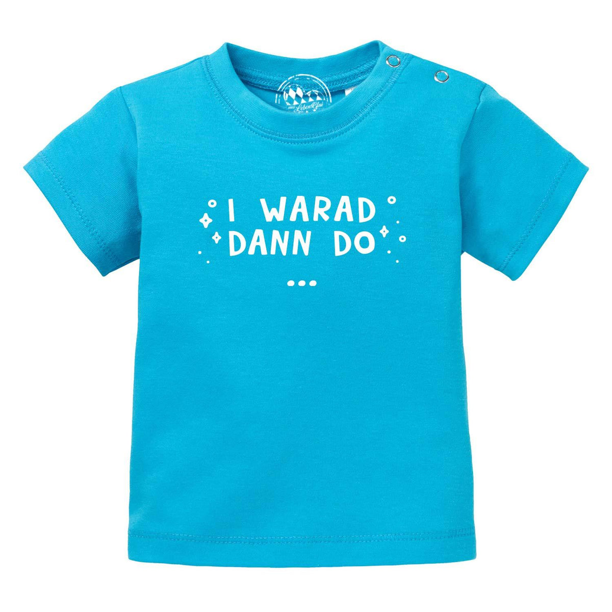 Türkises Baby T-Shirt "I warad dann do" mit kurzem Arm, Druckknopfverschluss an der Schulter und weißem Aufdruck.