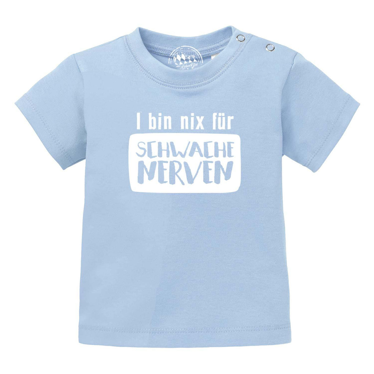 Helles blaues Baby T-Shirt mit weißem Spruch "I bin nix für SCHWACHE NERVEN" und Druckknöpfen an der Schulter.