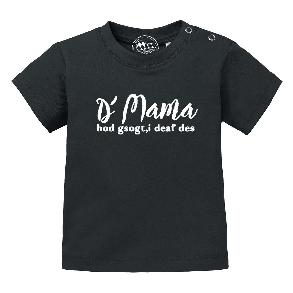 Schwarzes Baby T-Shirt Mama sogt, i deaf des! mit weißem bayerischen Spruch und Druckknöpfen an der Schulter.