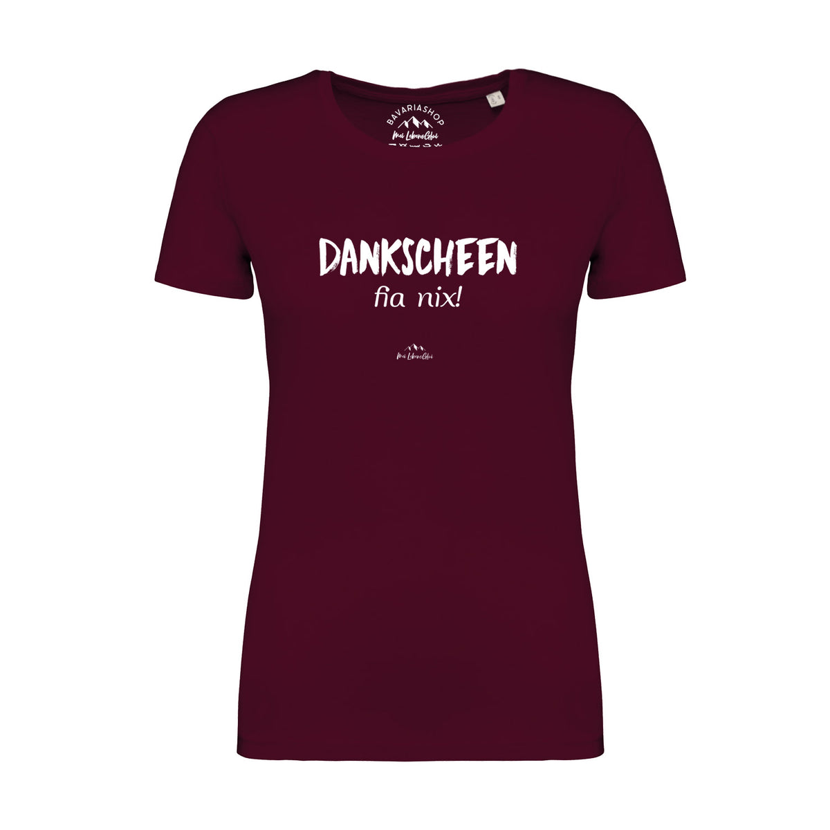 Bordeauxrotes Damen T-Shirt "Dankscheen - fia nix!" mit weißem bayerischen Schriftzug auf der Brust.