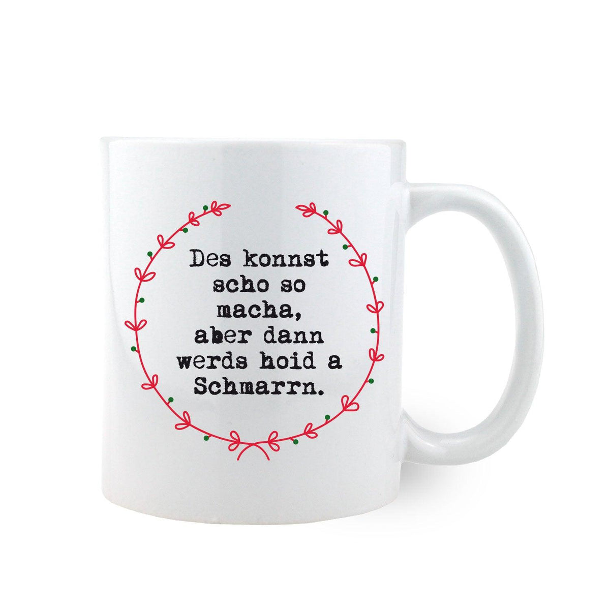 Weißes Kaffee Haferl Schmarrn mit bayerischem Spruch "Des konnst scho so macha, aber dann werds hoid a Schmarrn" in rotem Kranz.