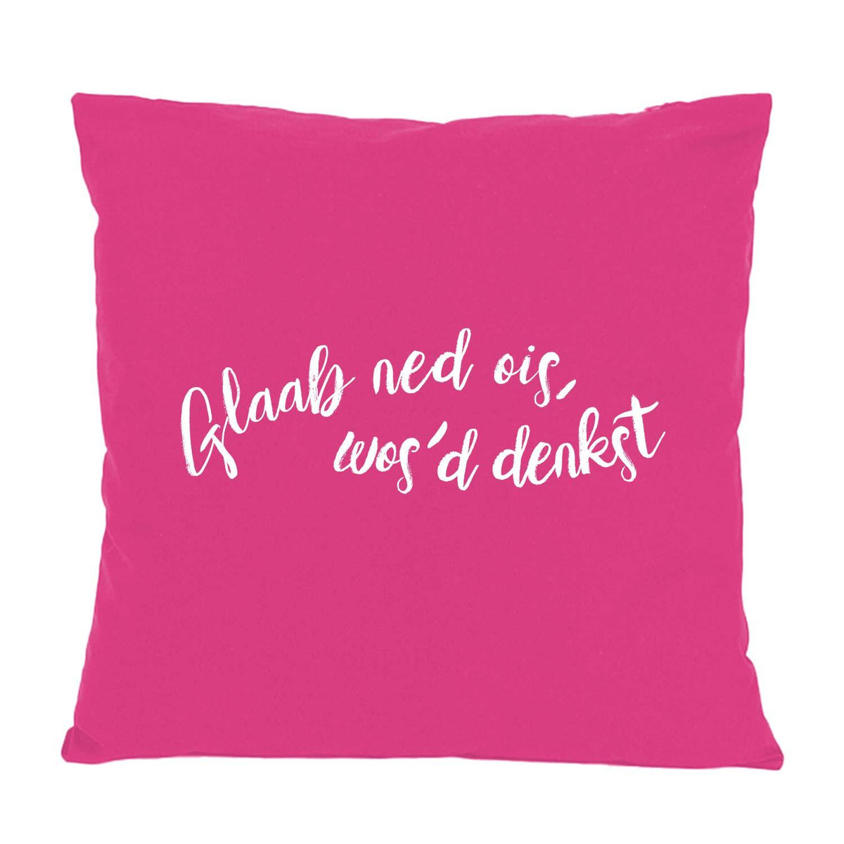 Pinkes Kissen Glaab ned ois... mit weißem Schriftzug, bayerischem Spruch für Sofa & Deko.