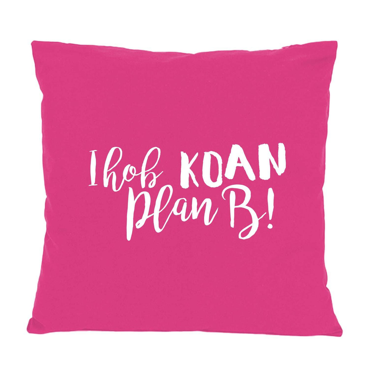 Kissen "Koan Plan B..." in leuchtendem Pink mit weißem, verspieltem Schriftzug für kreative Akzente.