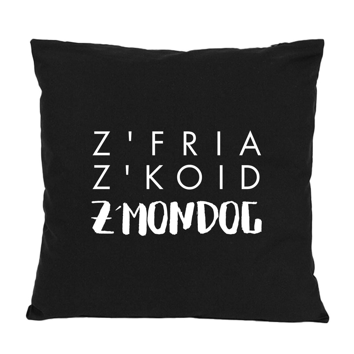 Schwarzes Kissen "Z'fria z'koid z'Mondog" mit weißem Schriftzug, Text in drei Zeilen platziert