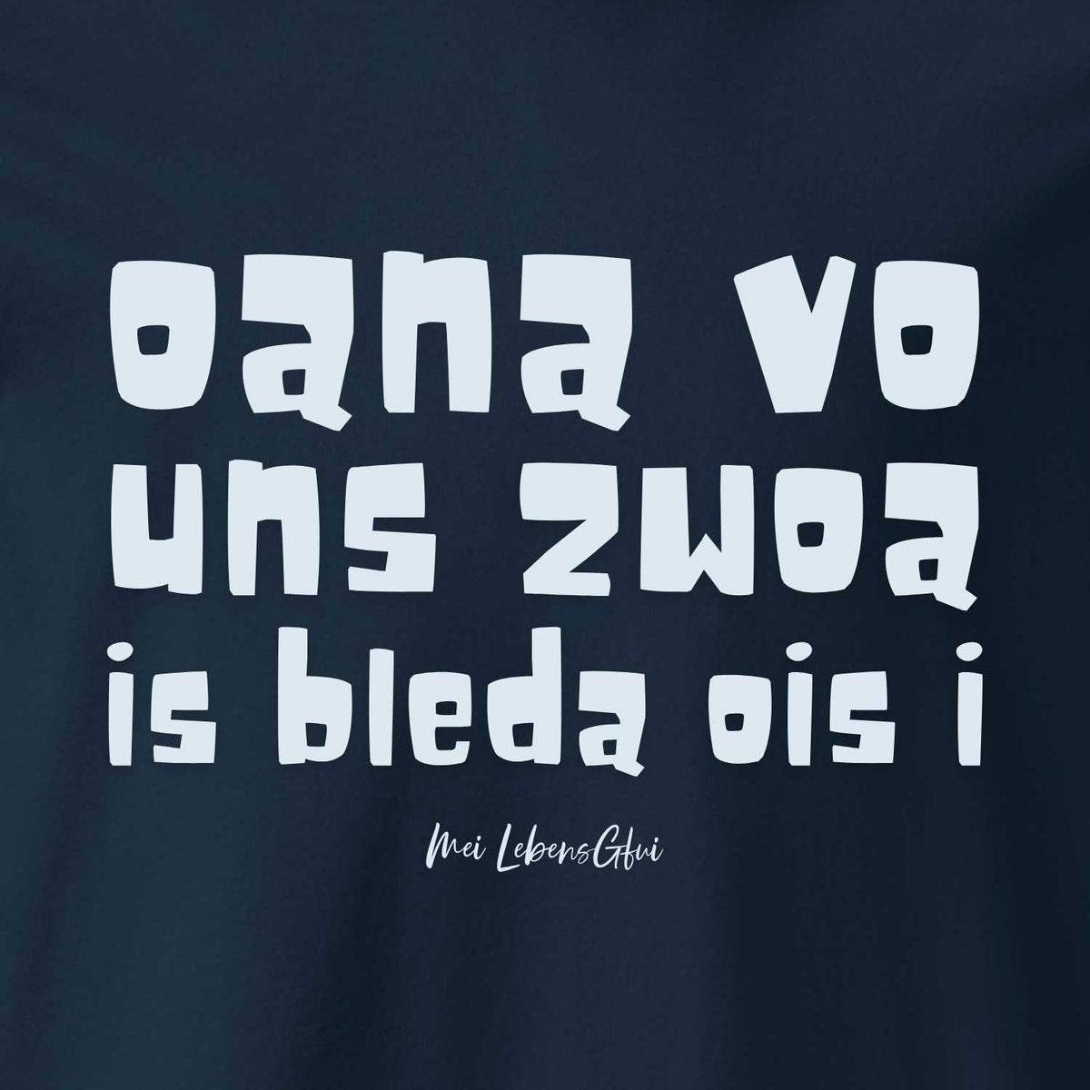 Herren T-Shirt "Oana vo uns zwoa" mit weißem bayerischen Spruch auf dunkelblauem Stoff, Mei LebensGfui Design.