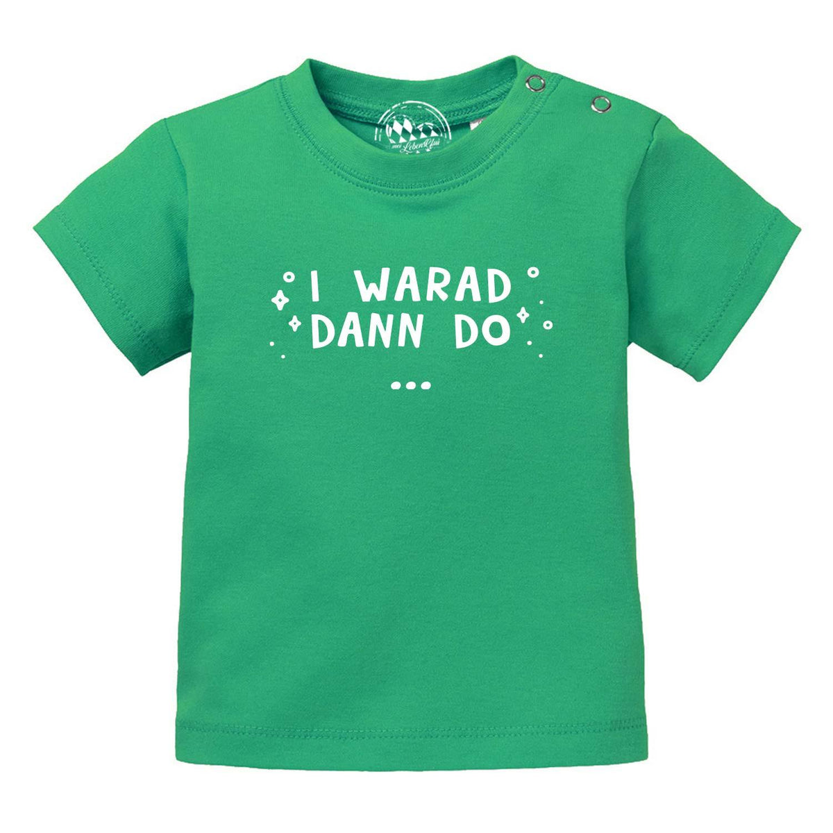 Grünes Baby T-Shirt I warad dann do mit weißem Aufdruck und praktischen Druckknöpfen am Hals.