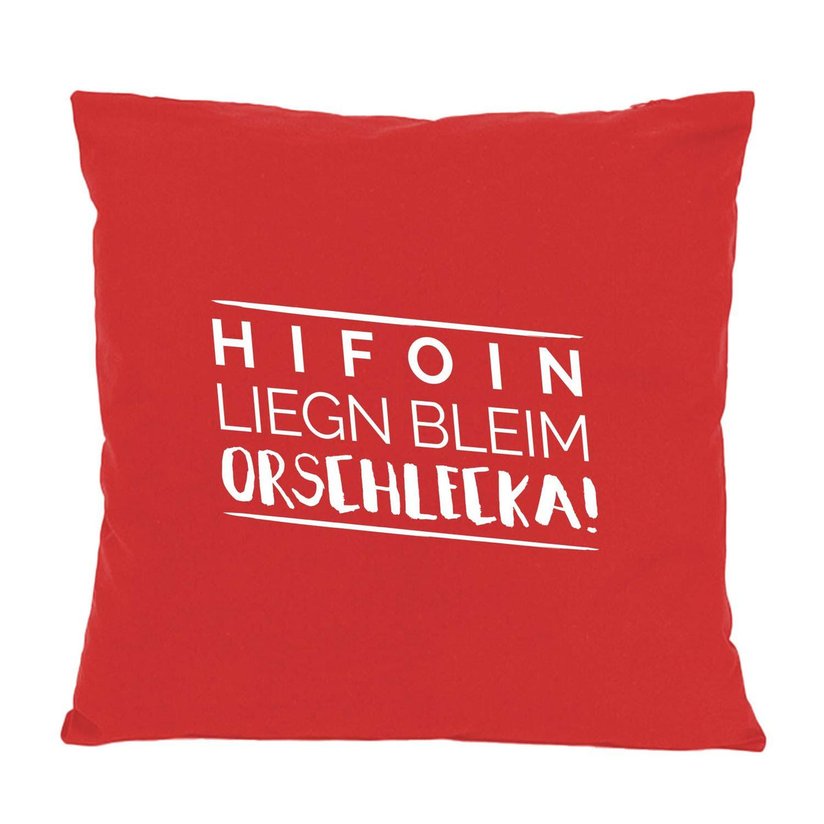 Rotes Kissen "Hifoin liegn bleim Orschlecka!" mit weißer Schrift, rechteckig, robustes Material