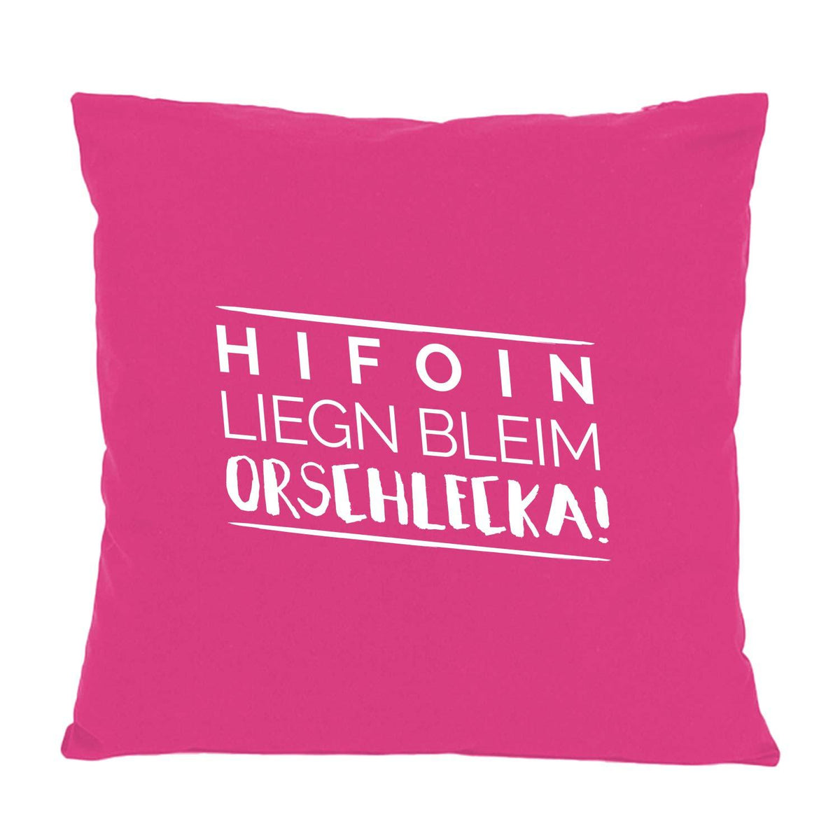 Kissen Hifoin liegn bleim mit weißem Schriftzug auf leuchtendem Pink, freche bayerische Sprüche als Deko.