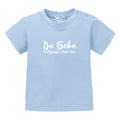 Bayerisches Baby T-Shirt "Baba sogt, i deaf des!"