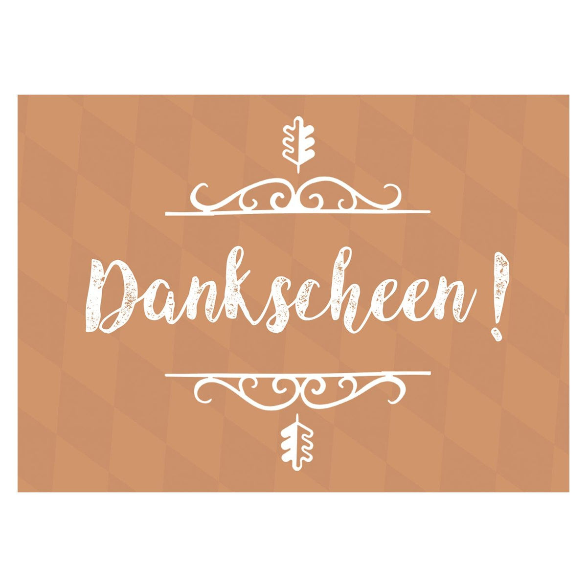Grußkarte Dankscheen mit bayerischem Spruch in weißer Schrift auf braunem Hintergrund, umrahmt von Ranken und Eichenblättern.