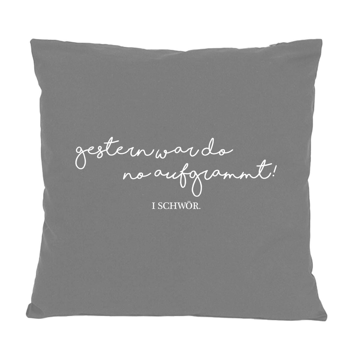 Graues Kissen Aufgrammt mit weißem Schriftzug Gestern war do no aufgrammt! und I SCHWÖR.