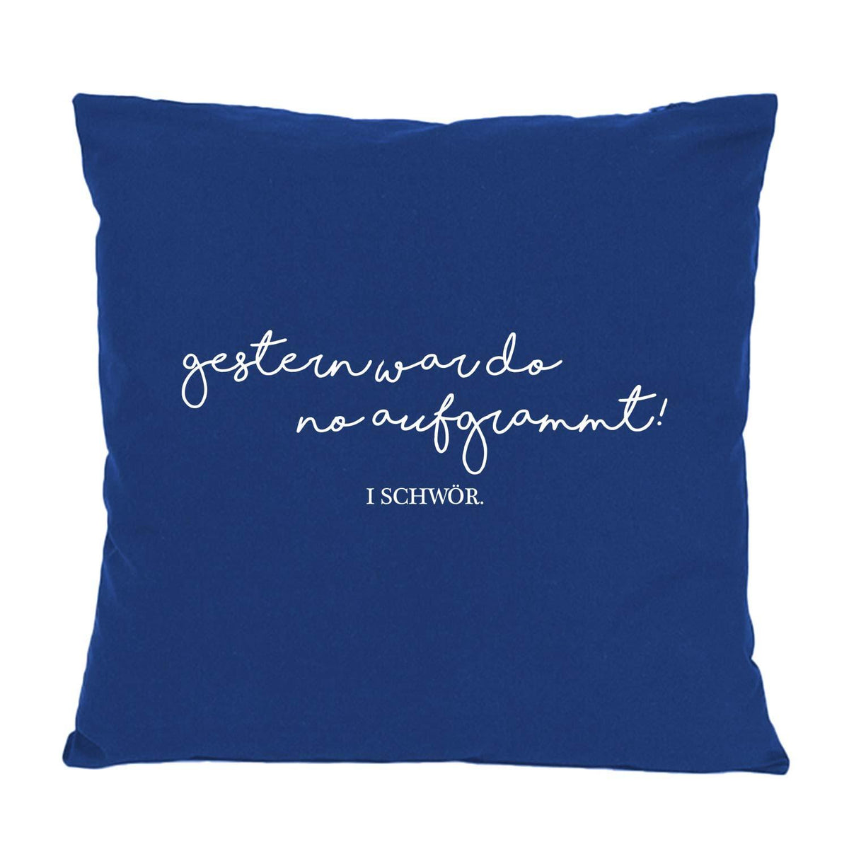 Kissen Aufgrammt, royalblau mit weißem Spruch "gestern wardo no aufgrammt! I SCHWÖR." für Sofa oder Bett.